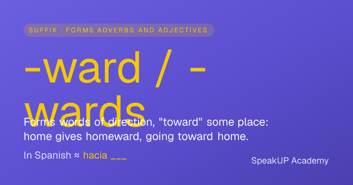 The -ward / -wards suffix in English: meaning and use